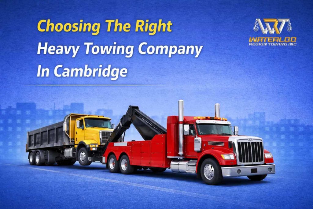 Choosing the Right Heavy Towing Company in Cambridge - WR Towing Choosing the Right Heavy Towing Company in Cambridge